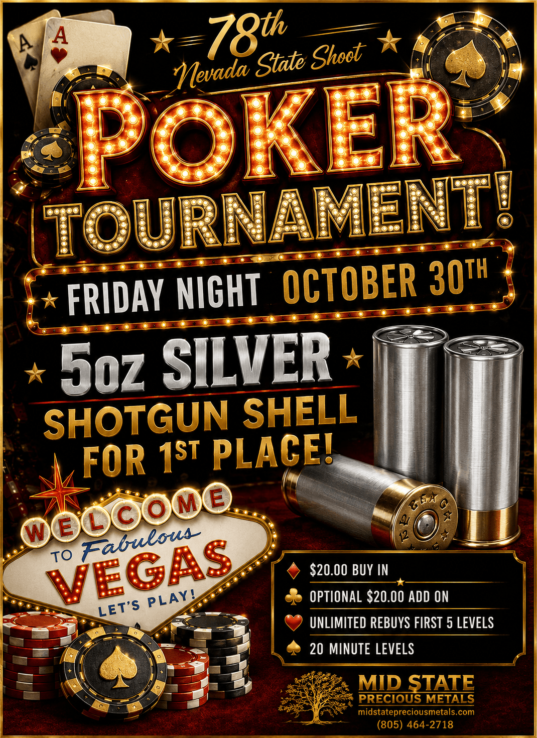 Poker Tournament — Friday night October 30. 5oz silver shotgun shell for 1st place. $20 buy-in, optional $20 add-on, unlimited rebuys first 5 levels, 20-minute levels. Welcome to Fabulous Vegas — let's play! Sponsored by Mid State Precious Metals.